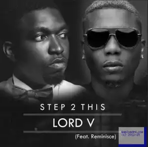 Lord V - Step 2 This ft. Reminisce